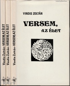 Vindis Zoltán: Verseim, az élet I-III. k.