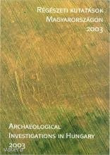 Régészeti kutatások Magyarországon 2003 - Archaeological Investigations in Hungary 2003.
