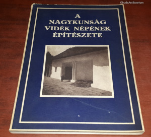 Miskolczy László Vargha László: A Nagykunság vidék népének építészete * 1943 Kép