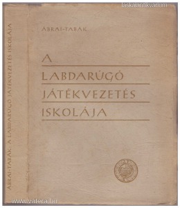 dr. Ábrai Zsigmond, Tabák Endre (szerk.): A labdarúgó játékvezetés iskolája (1948.)
