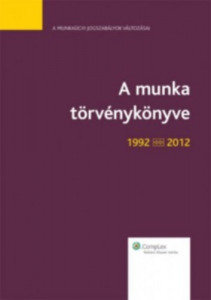 A munka törvénykönyve 1992 - 2012 - dr. Szűcs Péter
