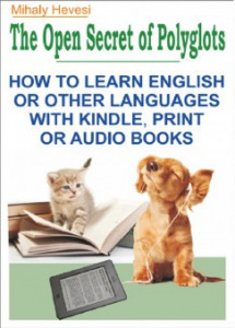 Hevesi Mihály: The Open Secret of Polyglots - How to learn English or other Languages with Kindle...