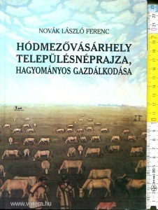 Novák László Ferenc: Hódmezővásárhely településnéprajza, hagyományos gazdálkodása