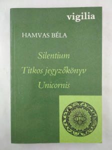 Hamvas Béla: Silentium – Titkos jegyzőkönyv – Unicornis  [1987]