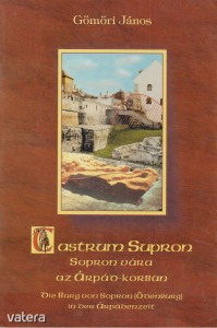 Gömöri János: Castrum Supron - Sopron vára és környéke az Árpád-korban