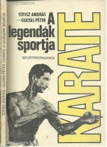 Tótisz A. - Gulyás P.: Karate a legendák sportja