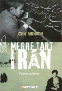 John Farndon-  Merre ?tart Irán  - Félelmek és tények