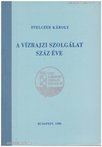 Stelczer Károly: A Vízrajzi Szolgálat száz éve
