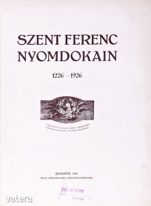 SZENT FERENC NYOMDOKAIN 1226-1926.