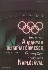 Hegyi Iván: A magyar olimpiai érmesek Knézy Jenő naplójával (Sydney, 2000)