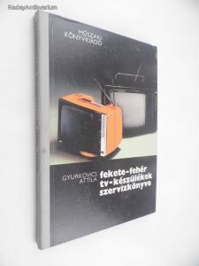 Gyurkovics Attila: Fekete-fehér tv-készülékek szervizkönyve