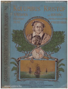 dr. Brózik Károly (szerk.): Kolumbus Kristóf Amerika fölfedezése (1902.)