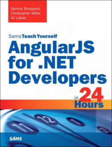 AngularJS for .NET Developers in 24 Hours - Dennis Sheppard, Christopher Miller, AJ Liptak