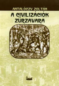 A civilizációk zűrzavara - Antalóczy Zoltán