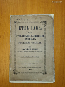 1859 Debrecen - Révész Imre: Etel laka, vagyis Attila hun király birodalmi székhelye.  (*41)