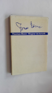 Thomas Mann: Wagner és korunk - írások, elmélkedések, levelek ( *21)