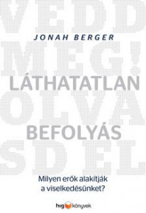 Jonah Berger - Láthatatlan befolyás