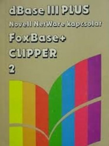dBase III plus Novell NetWare kapcsolat FoxBase+Clipper 2 - Szenes Katalin (szerk.)