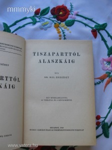 Kol Erzsébet: Tiszaparttól Alaszkáig. 1940.