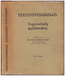 dr. Kiss Sándor Mihály: Szeszegyedáruság - Jogszabály gyűjtemény (1946.)