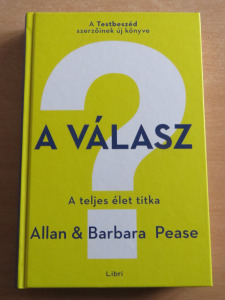 Allan Pease - Barbara Pease: A válasz - A teljes élet titka
