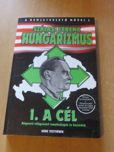 Szálasi Ferenc: Hungarizmus (1. A cél) - Alapvető világnézeti tanulmányok és beszédek