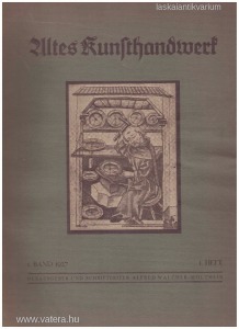Altes Kunsthandwerk. Hefte über Kunst und Kultur der Vergangenheit 1. Band 1927 1. heft