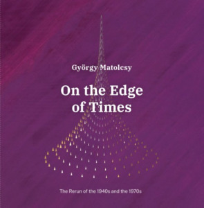 Matolcsy György: On the Edge of Times - The Rerun of the 1940s and the 1970s