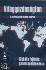 Blahó András (szerk.): Világgazdaságtan 2. (Globális fejlődés, gazdaságdiplomácia)