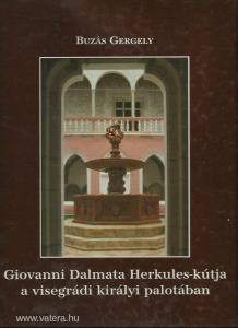 Buzás Gergely: Giovanni Dalmata Herkules-kútja A visegrádi királyi palotában
