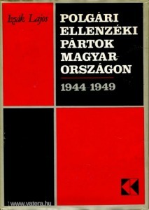 Izsák Lajos: Polgári ellenzéki pártok Magyarországon 1944-1949.