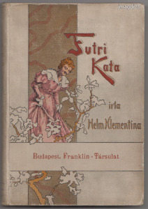 Régi Mesekönyvek - Antik Mesekönyvek - Futri Kata - Helm Klementina - Kiadás éve: 1898. Budapest