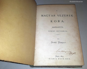 Szabó Károly: A magyar vezérek kora * Árpádtól Szent Istvánig * 1869 Kép