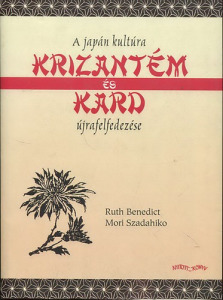 Ruth Benedict - Mori Szadahiko:Krizantém és kard (A japán kutúra újrafelfedezése)