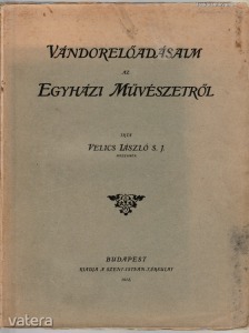 Velics László: Vándorelőadásaim az egyházi művészetről (1912.)