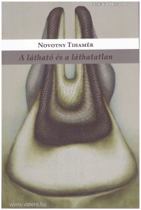Novotny Tihamér: A látható és láthatatlan - Művészeti írások 2004-2013