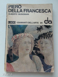 Alberto Busignani: PIERO DELLA FRANCESCA 1967. Firenze 39 oldal + 80 oldal színes kép. Olasz nyelvű.