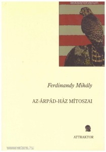 Ferdinandy Mihály: Az Árpád-ház mítoszai