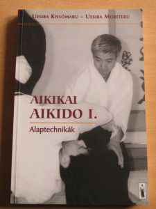 Uesiba Kissómaru - Uesiba Moriteru: Aikikai aikido I. - Alaptechnikák