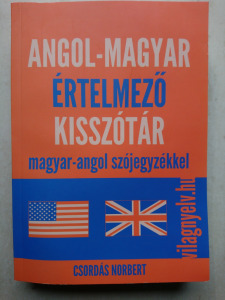 Csordás Norbert : ANGOL- MAGYAR ÉRTELMEZŐ KISSZÓTÁR -Magyar -Angol szójegyzékkel ( ÚJ !!)