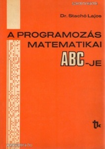 Dr. Stachó Lajos - A programozás matematikai ABC-je - Gyakorlati bevezetés a programozásba (informat