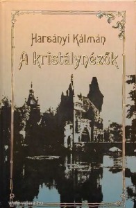 Harsányi Kálmán: A kristálynézők, v7604 (meghosszabbítva: 3184939349) - Vatera.hu Kép