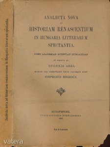 Analecta Nova ad Historiam Renascentiam in Hungaria Litterarum Spectantia. Iussu Academiae Scientiae