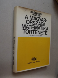 Szénássy Barna: A magyarországi matematika története a legrégebbi időktől a 20. század elejéig (*33)