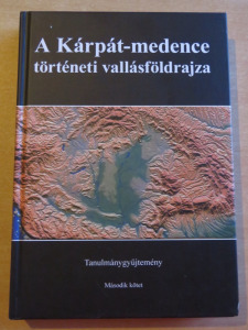 A Kárpát-medence történeti vallásföldrajza (Tanulmánygyűjtemény) Második kötet