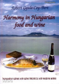 Robert Gyula Cey-Bert: Harmony in Hungarian Food and Wine - újszerű állapotban    (*03)