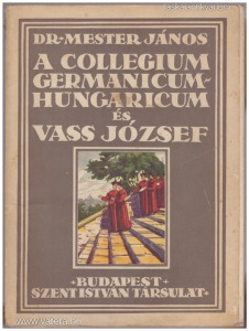 dr. Mester János: A Collegium Germanicum - Hungaricum és Vass József [1929.]