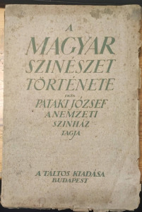 PATAKI JÓZSEF: A MAGYAR SZÍNÉSZET TÖRTÉNETE. 1922. (220705-D2)
