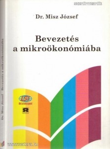 Dr. Misz József - Bevezetés a mikroökonómiába - Nyitott rendszerű képzés - Távoktatás - Oktatási