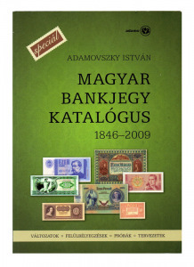Adamovszky István: Magyar Bankjegy Katalógus 1846-2009 SPECIÁL